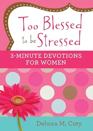 Too Blessed to Be Stressed by Debora M. Coty