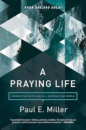 A Praying Life by Paul E. Miller